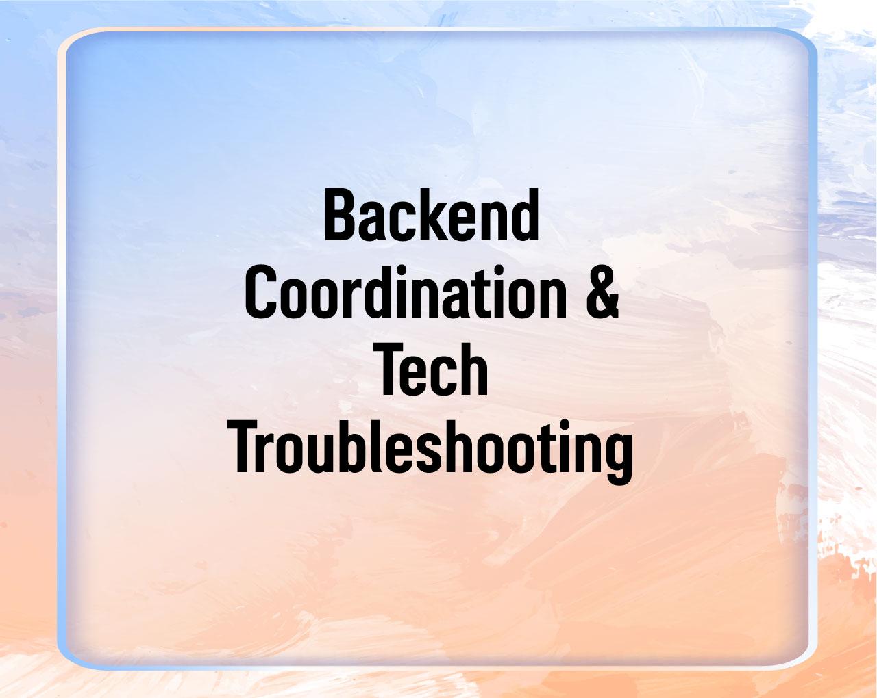 Backend Coordination & Tech Troubleshooting