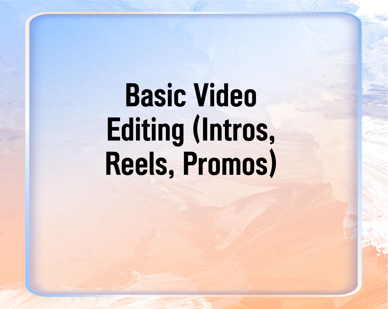 Basic Video Editing (Intros, Reels, Promos)