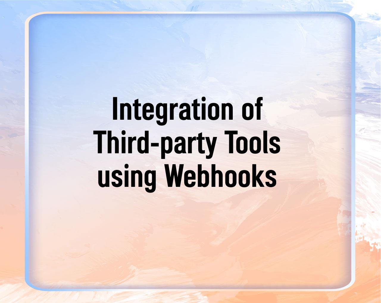 Integration of Third-party Tools using Webhooks