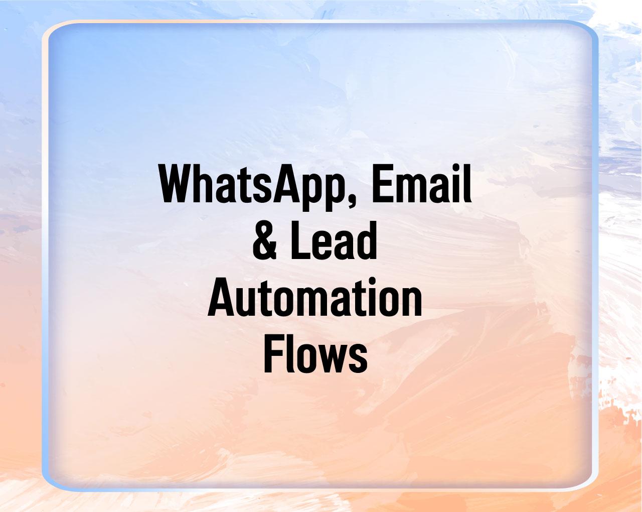 WhatsApp, Email & Lead Automation Flows